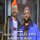 Pass The Gravy #354: Brandt Tobler