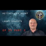 Episode 29 Part 2 Retired DEA Special Agent Larry Roberts
