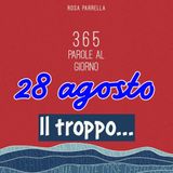 28 agosto - Il troppo...