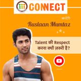 Ruslaan Mumtaz & Himanshu Malhotra - Talent की Respect करना क्यों ज़रूरी है