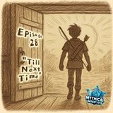 Ep 28: "Till Next Time..."
