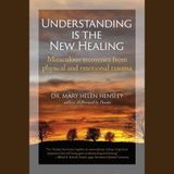 Understanding is the New Healing with Dr. Mary Helen Hensley
