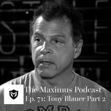 The Maximus Podcast Ep. 71 - Tony Blauer Pt 2