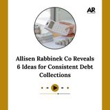 Allisen Rabbinek Co Reveals 6 Ideas for Consistent Debt Collections