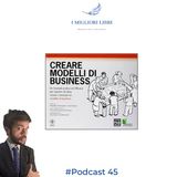 Episodio 45 "Costruire modelli di Business" di A. Osterwalder- I Migliori Libri -  Marketing & Business