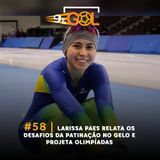 #58 | Larissa Paes relata os desafios da patinação no gelo e projeta Olimpíadas