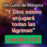 LECCIÓN 301-"Y Dios mismo enjugará todas las lágrimas" Un Curso de Milagros (con fondo musical)