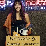 Ep.8 Aurora Lamberti e la vita come processo creativo