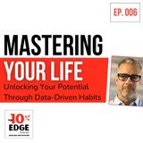 EP.006 Master Your Life: Unlocking Your Potential Through Data-Driven Habits