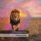 A FORÇA diante do leão: Meditação e Conexão com o Arcano