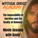 Mystical Christ Academy "The Impossibility of Sacrifice and the Reality of Oneness"  Movie Session with David Hoffmeister