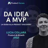 Da idea a MVP: la guida alla Product Discovery - con Lucia Collarà, Product & Growth @AKQA