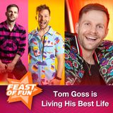 FOF #2987 - Tom Goss is Living His Best Life