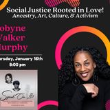 Robyne Walker Murphy - Social Justice Rooted in Love! Ancestry, Art, Culture, & Activism