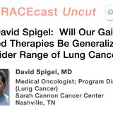 Dr. David Spigel: Will Our Gains in Targeted Therapies Be Generalizable to a Wider Range of Lung Cancers?