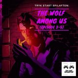 Spilaften 07 - The Wolf Among Us (Episode 3-5)