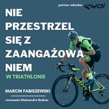 #68 Nie przestrzel się z zaangażowaniem w triathlonie - Marcin Fabiszewski