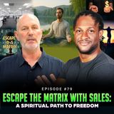 Episode #79 - Escape the Matrix with Sales: A Spiritual Path to Freedom w/ Mark Aylward