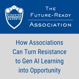 How Associations Can Turn Resistance to Gen AI Learning into Opportunity