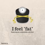 I feel "fat"