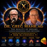 Rob McConnell Interviews - DR. GREG MAHR, MD - The Reality of Dreams, Consciousness and Beyond