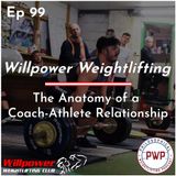 Ep. 99: The Anatomy of a Coach-Athlete Relationship w/Willpower Weightlifting