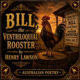 Ep. 134: Bill, the Ventriloquial Rooster by Henry Lawson (Australia) 1900
