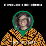 #24 Il crepuscolo dell'editora - con Martina Testa