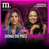 #20 M.PODCAST | DONA DO MEU DINHEIRO | FERNANDA SACRAMENTO