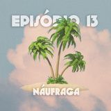 Episódio 13: Náufraga