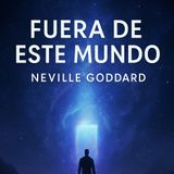 Fuera de Este Mundo 🌌 – Neville Goddard | Audiolibro Completo en Español