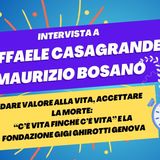 "C'è vita finché c'è vita" e Fondazione Gigi Ghirotti Genova - Intervista a Casagrande e Bosano