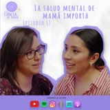 Episodio 17 | La salud mental de mamá importa | ELCDM | Irleanny Solera