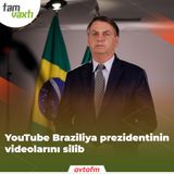 YouTube Braziliya prezidentinin videolarını silib | Tam vaxtı #108