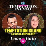 Temptation Island: Luca e Gaia, Lui è Un Volto Conosciuto!