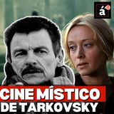 Tarkovsky: poderosas películas que envuelven el alma