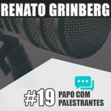 Papo com Palestrante #19 -  Renato Grinberg