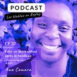 🎧 | Awa Camara : Faire un autre enfant après le handicap