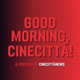 Good Morning, Cinecittà! - #5 la rassegna da Venezia80
