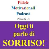 Oggi ti parlo di sorriso! - Podcast Pillole Motivazionali - Puntata n°31