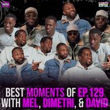 BEST MOMENTS of Ep. 129 with Mel, Dimetri and David