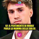 Grande Fratello: Il Pentimento di Mirko... Parla la Mamma Della Sua Ex! 