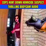 Cops Hunt Down Homicide Suspect - Thrilling Bodycam Audio