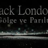 Gölge ve Parıltı  Jack LONDON sesli öykü tek parça