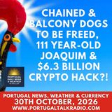 Chained & balcony dogs to be freed, Parabéns 111 year-old Joaquim & $6.3 billion crypto hack?!