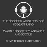 Episode 5 - Boogiee Black's Litty God Podcast Show