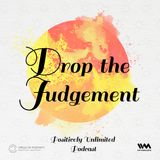 D for Drop the Judgement