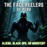 The Face Peelers of Peru: ALIENS, Black Ops, or a 500-Year-Old MONSTER?