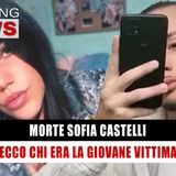 Morte Sofia Castelli: Ecco Chi Era La Giovane Vittima!