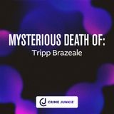 MYSTERIOUS DEATH OF: Tripp Brazeale